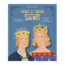 Frères et Soeurs Saints - 12 fratries Extraordinaires de Jacques et Jean aux Soeurs Martin