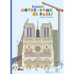 Rebâtir Notre Dame de Paris - cahier d'activités