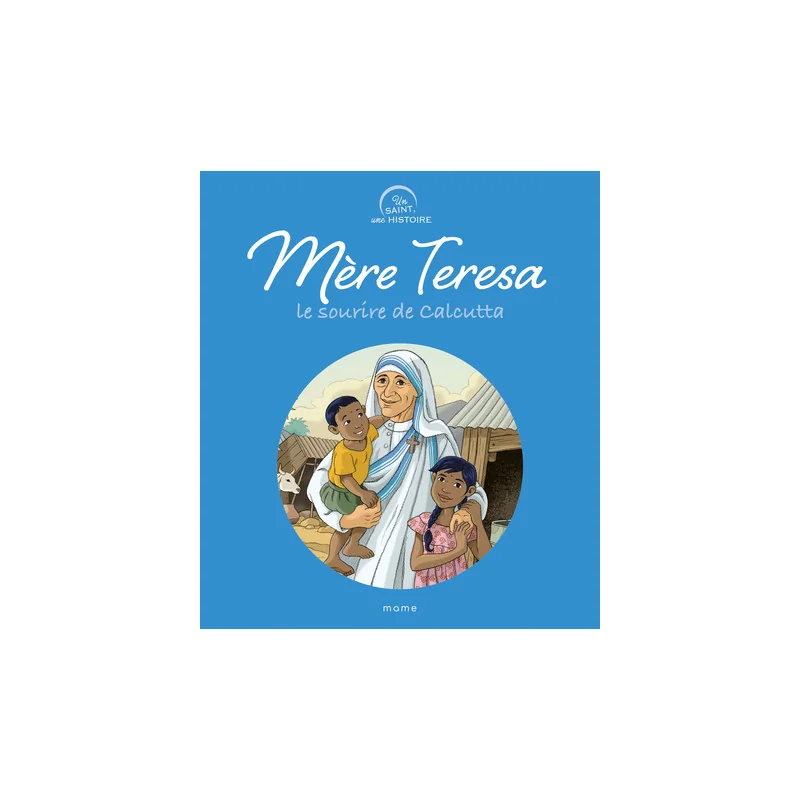Mere Teresa le sourire de Calcutta -Un témoin une histoire - Mame