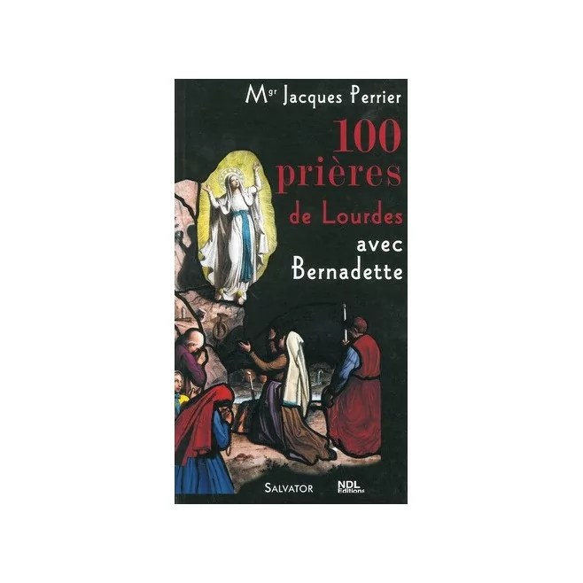 100 Prières de Lourdes, Mgr Jacques perrier - Ed Salvator.