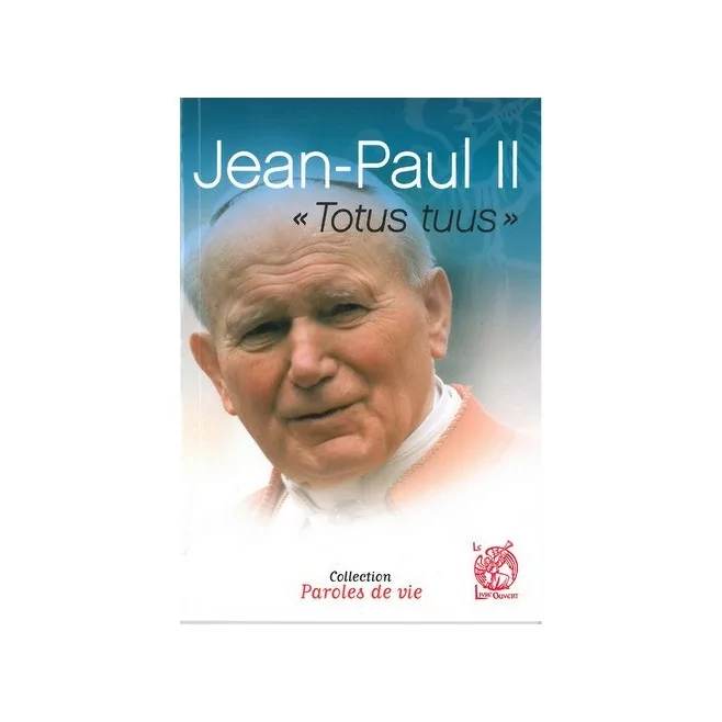 Jean Paul II, Totus tuus - Ed. le livre ouvert.