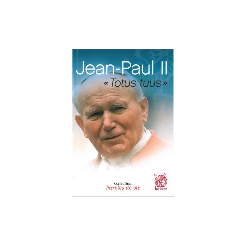 Jean Paul II, Totus tuus - Ed. le livre ouvert.