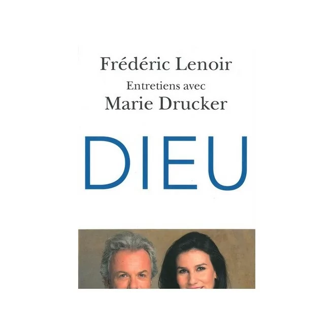 Dieu - entretien avec Marie Drucker Frédéric Lenoir - robert laffont