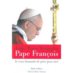 Je vous demande de prier pour moi - Pape François , Jorge Mario Bergoglio