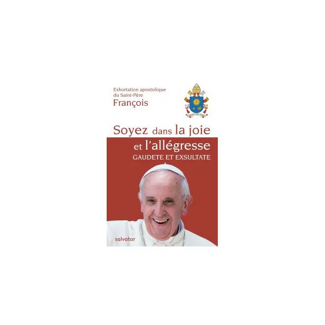 Soyez dans la joie et l'allégresse Pape François