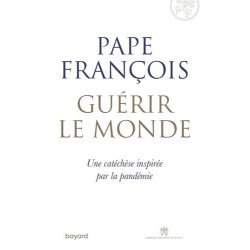Guérir le monde - Pape François
