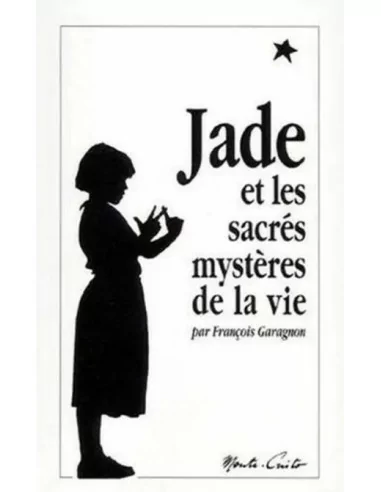 Jade et les sacrés mystères de la vie - Françoise Garagnon