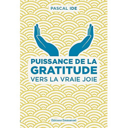 Puissance de la gratitude - Vers la vraie joie
